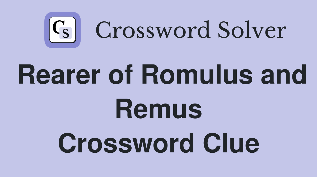 Rearer of Romulus and Remus Crossword Clue