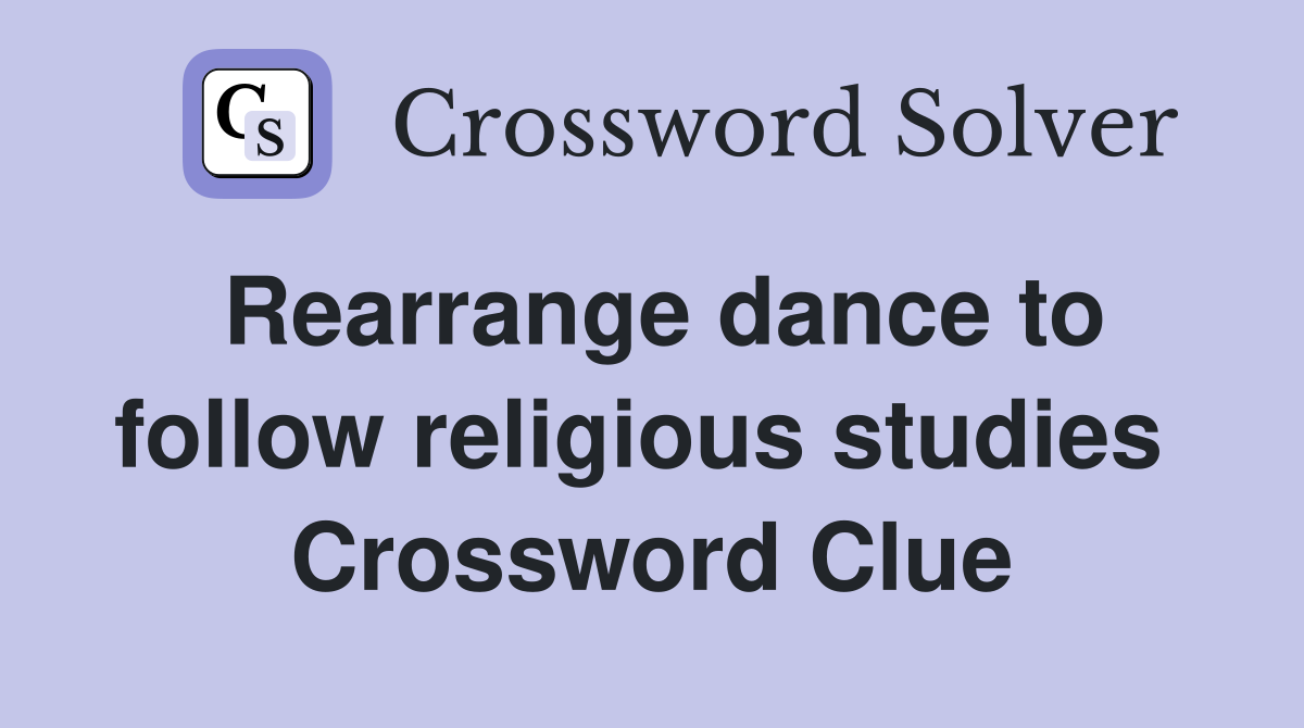 Rearrange dance to follow religious studies  Crossword Clue
