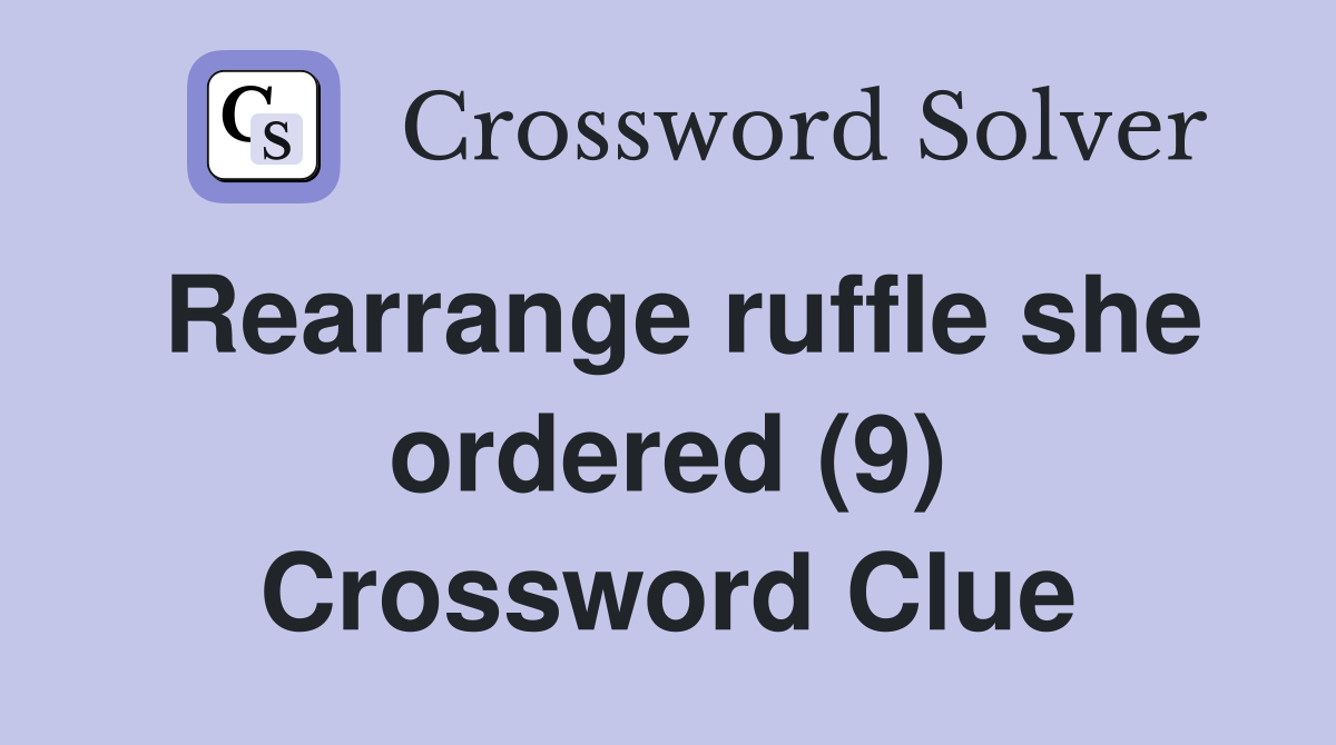 Rearrange ruffle she ordered (9) Crossword Clue
