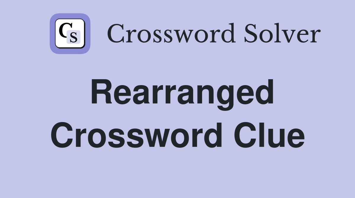 Rearranged Crossword Clue