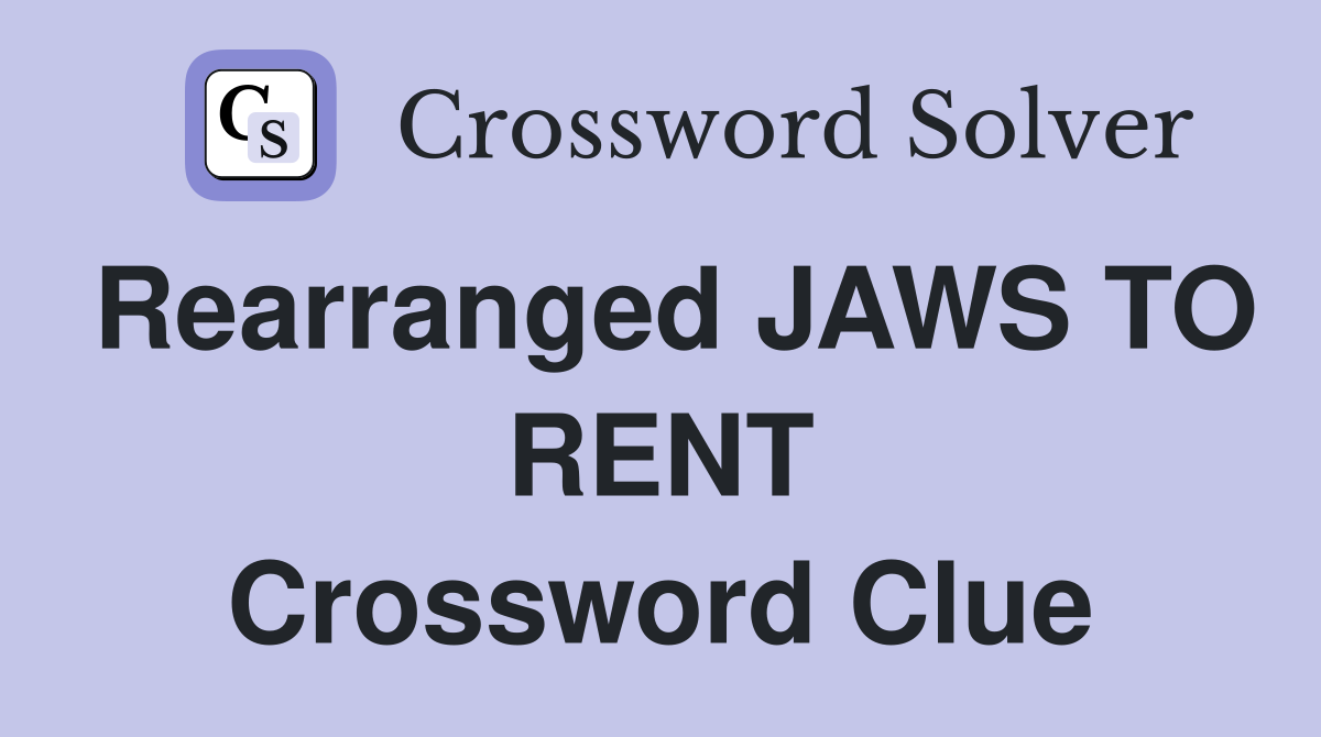 Rearranged JAWS TO RENT Crossword Clue