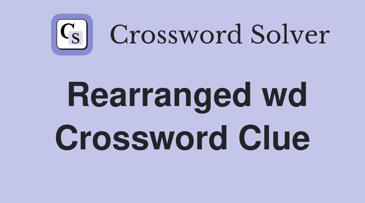 Rearranged wd Crossword Clue