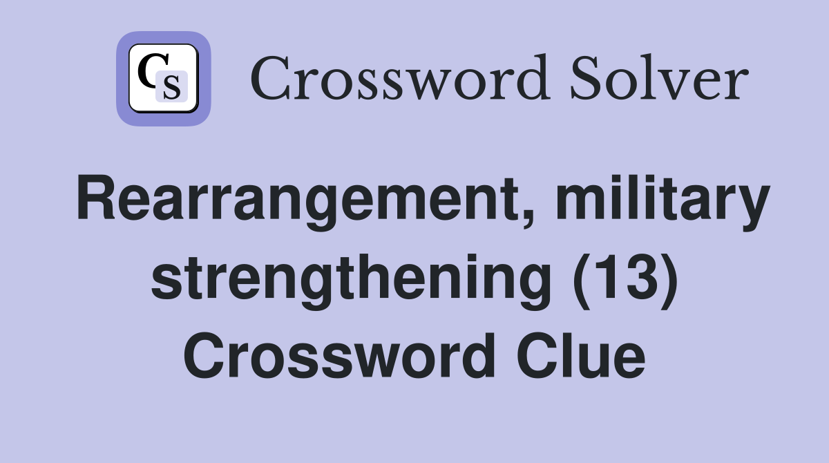 Rearrangement, military strengthening (13) Crossword Clue