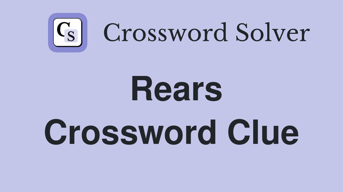 Rears Crossword Clue