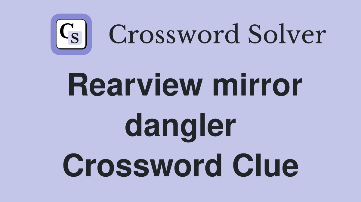 Rearview mirror dangler Crossword Clue