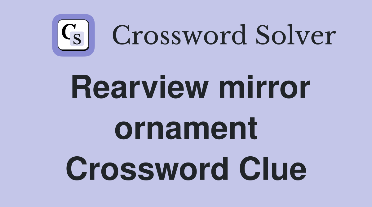 Rearview mirror ornament Crossword Clue