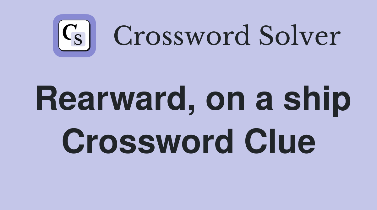 Rearward, on a ship Crossword Clue