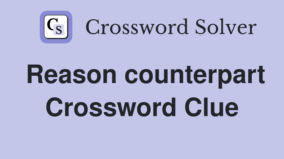 Reason counterpart Crossword Clue