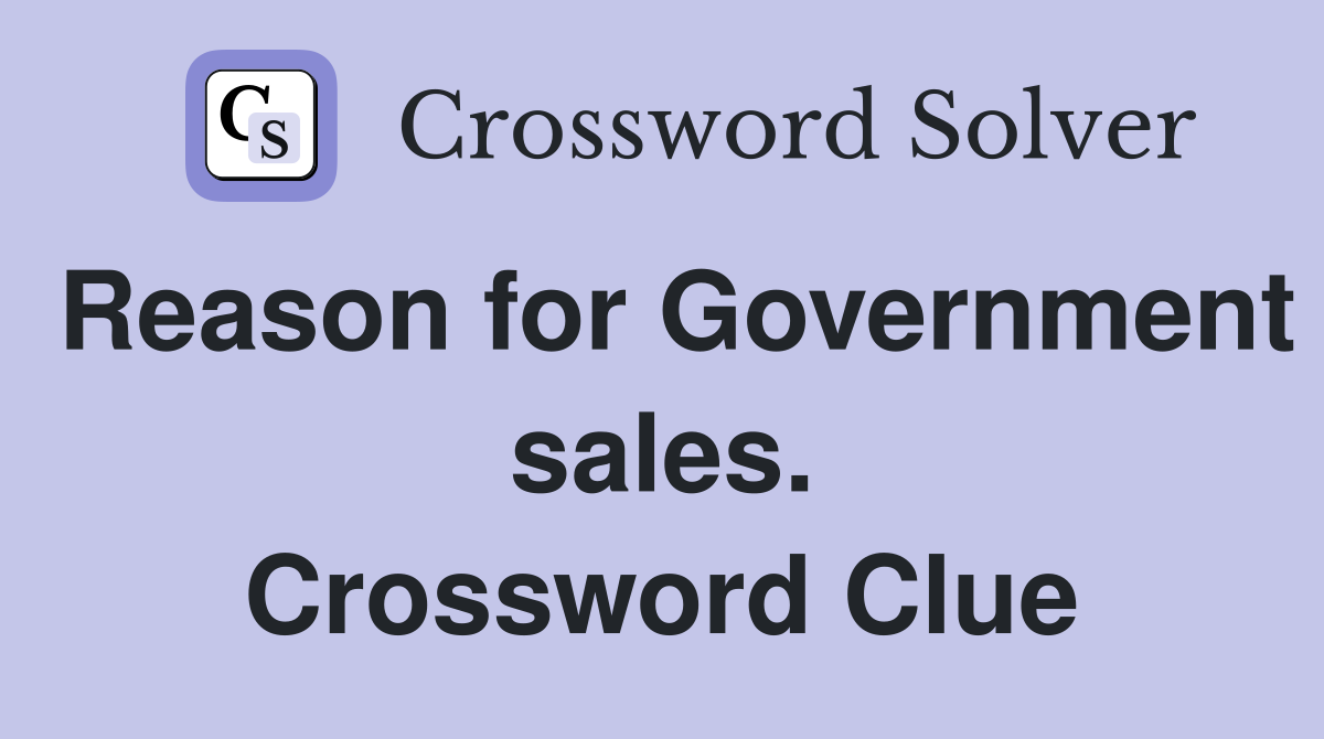 Reason for Government sales. Crossword Clue
