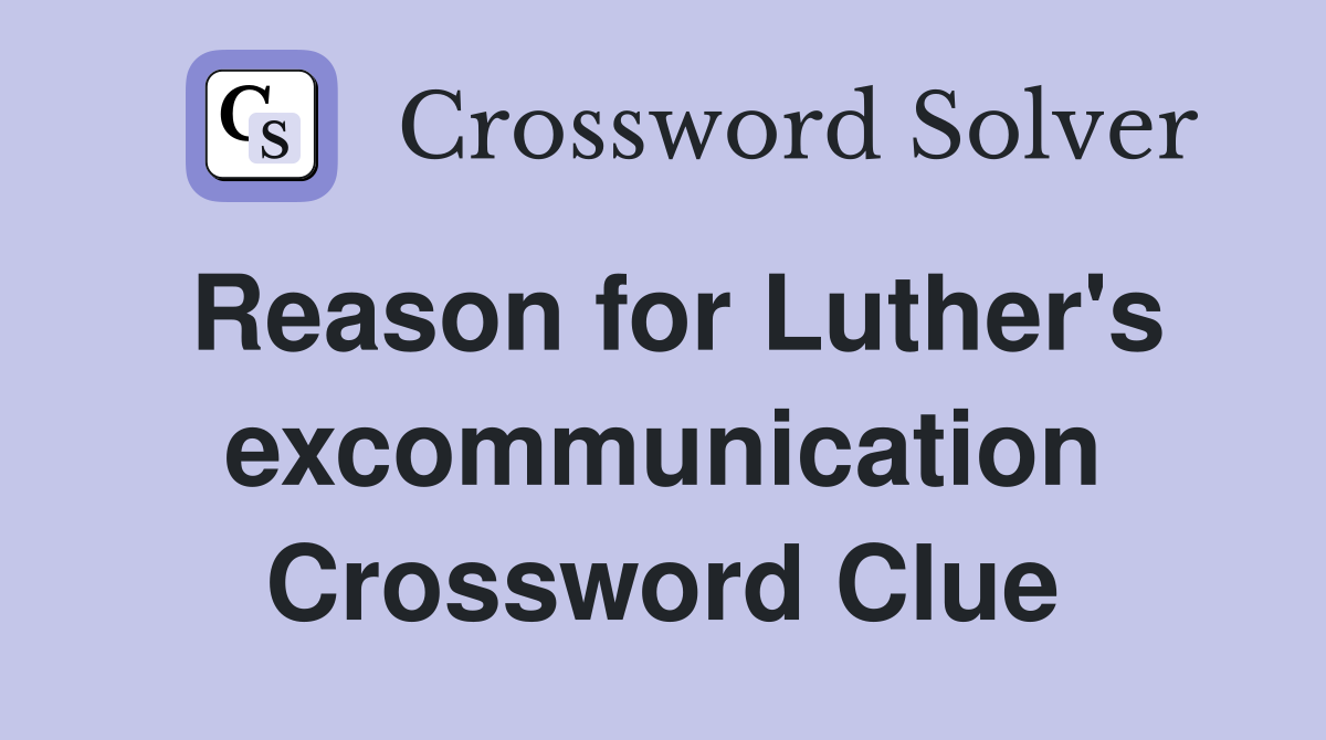 Reason for Luther's excommunication Crossword Clue