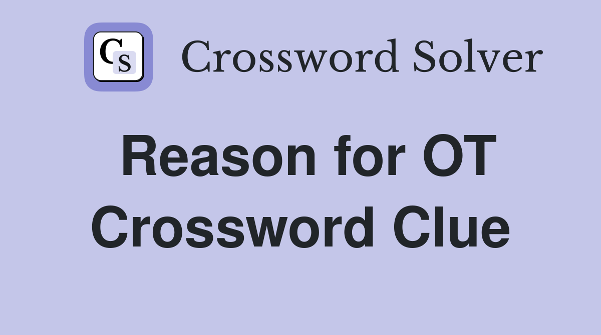 Reason for OT Crossword Clue
