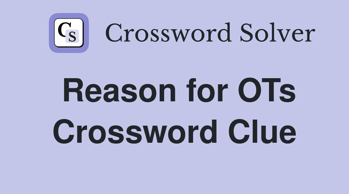 Reason for OTs Crossword Clue