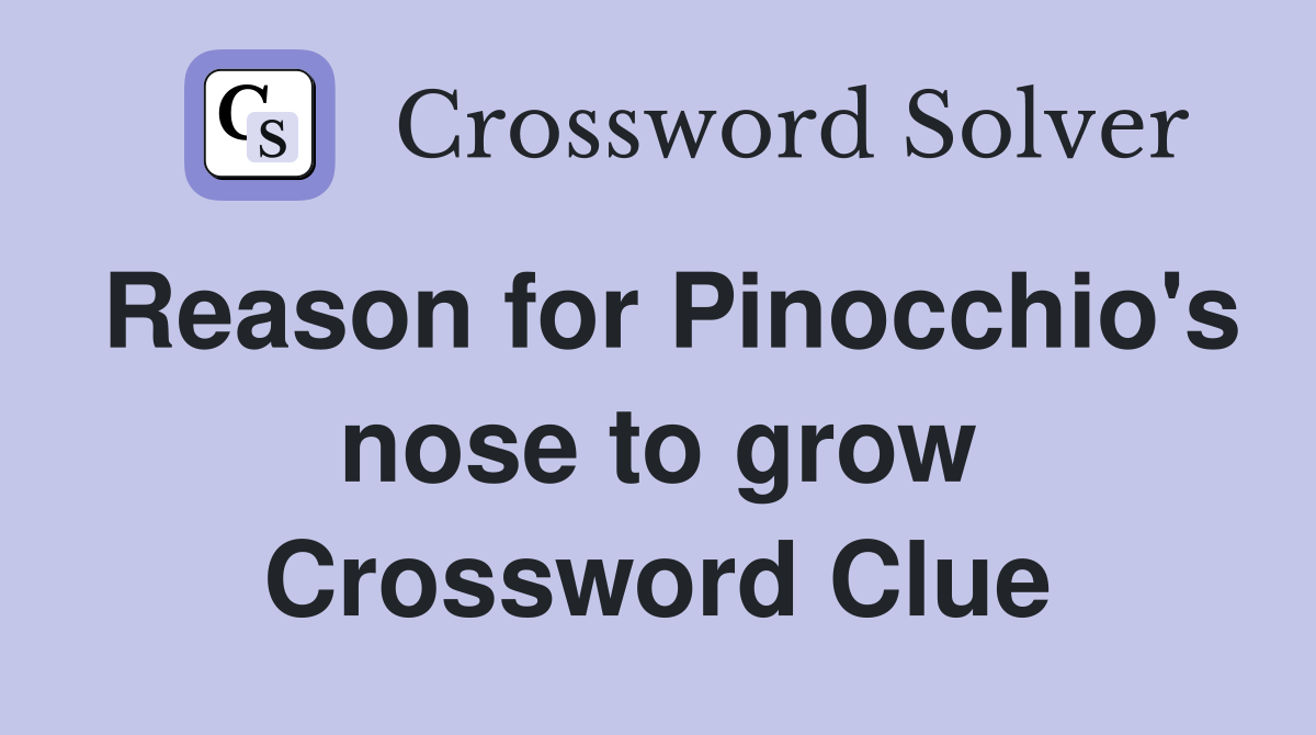 Reason for Pinocchio's nose to grow Crossword Clue