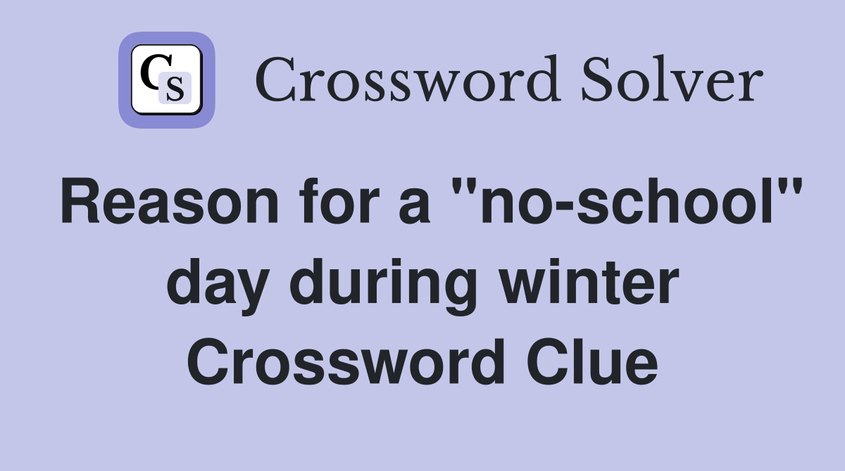 Reason for a "no-school" day during winter Crossword Clue