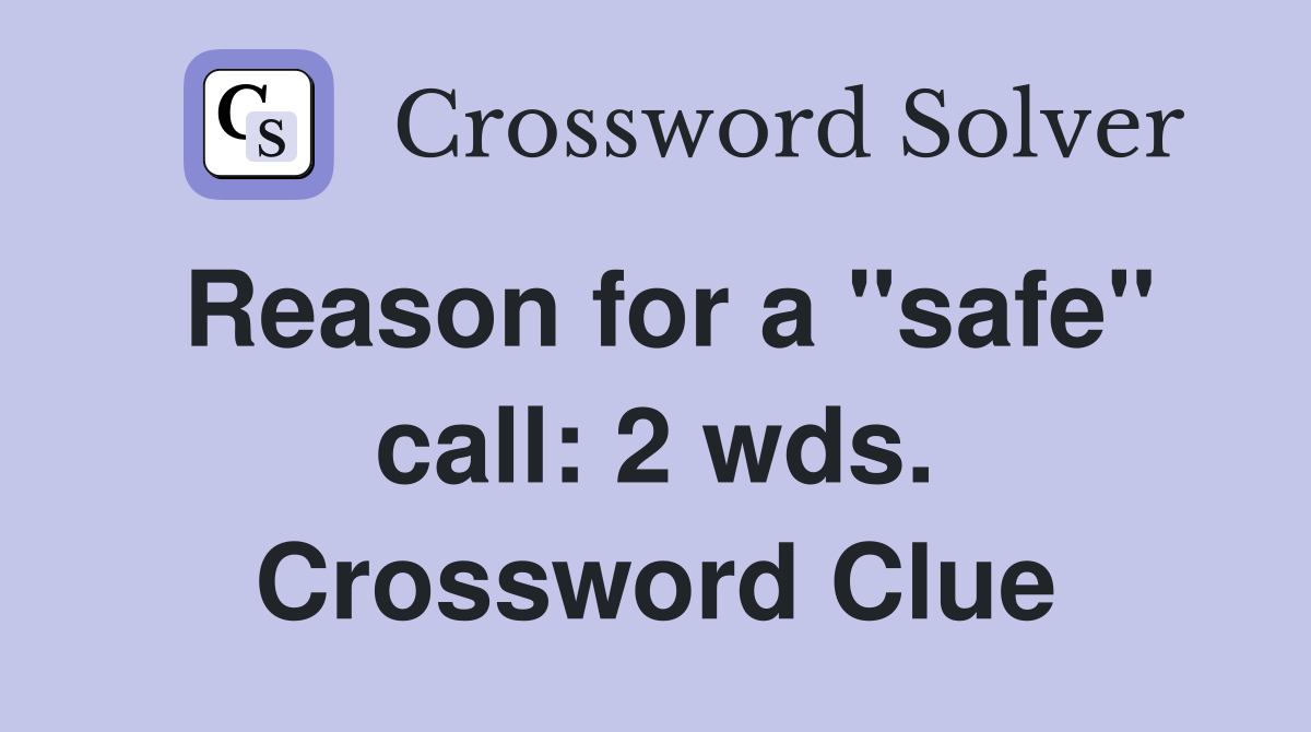 Reason for a "safe" call: 2 wds. Crossword Clue