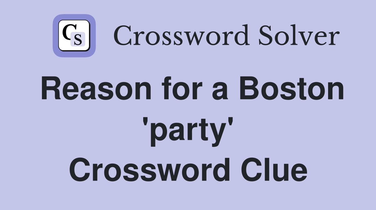 Reason for a Boston 'party' Crossword Clue