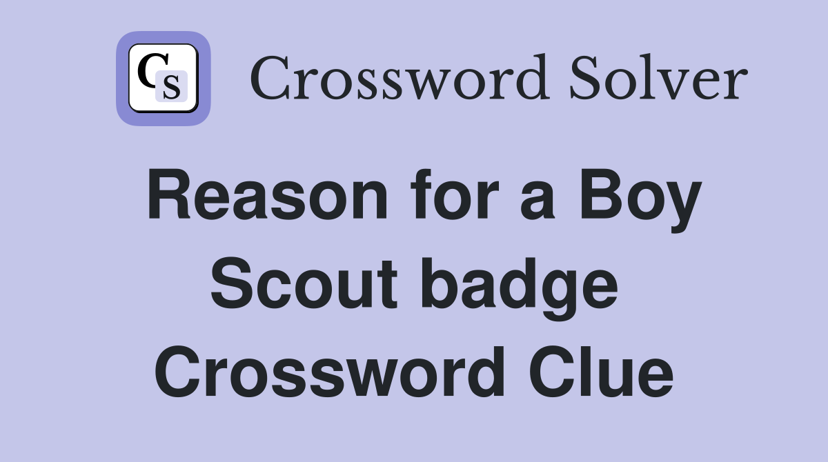 Reason for a Boy Scout badge Crossword Clue