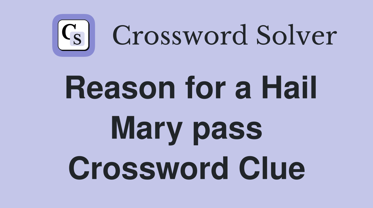 Reason for a Hail Mary pass Crossword Clue