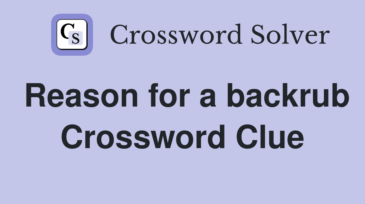 Reason for a backrub Crossword Clue