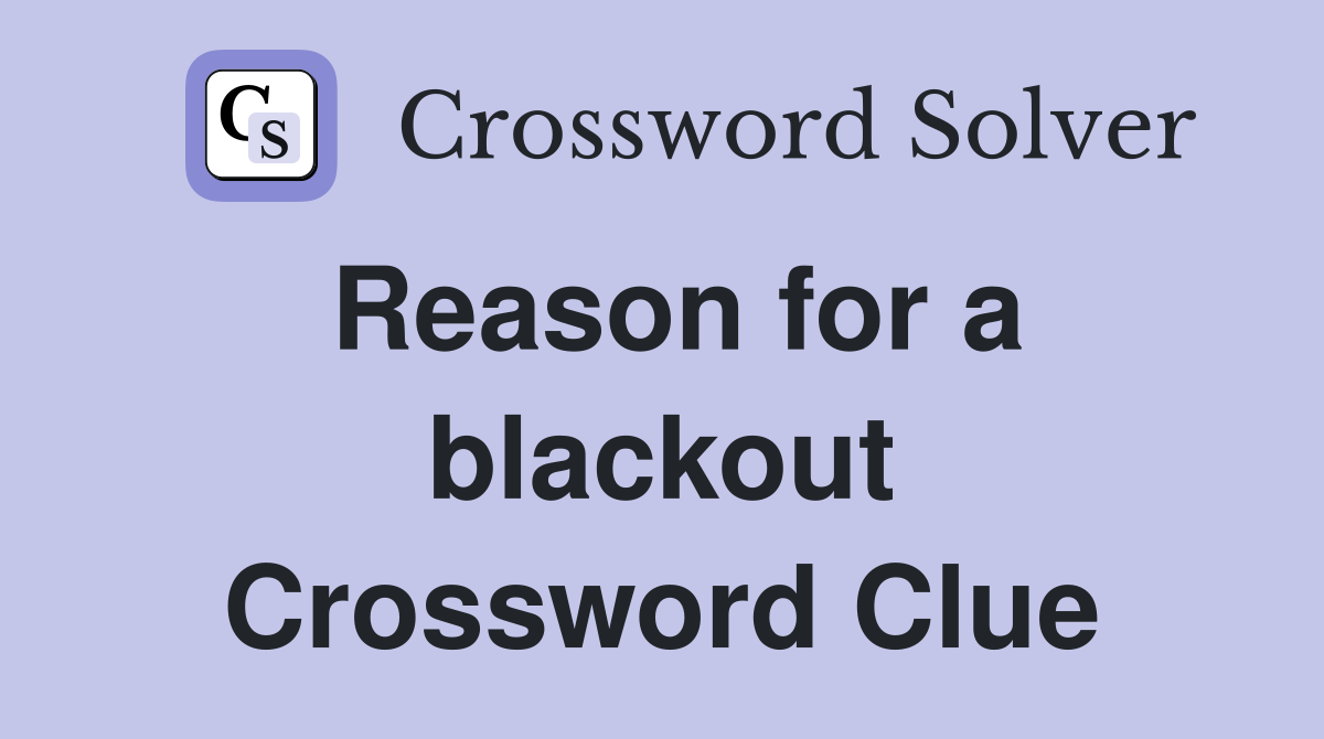 Reason for a blackout Crossword Clue