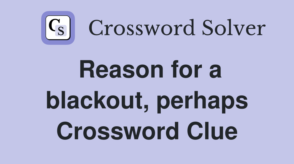 Reason for a blackout, perhaps Crossword Clue
