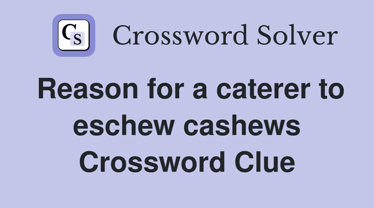 Reason for a caterer to eschew cashews Crossword Clue