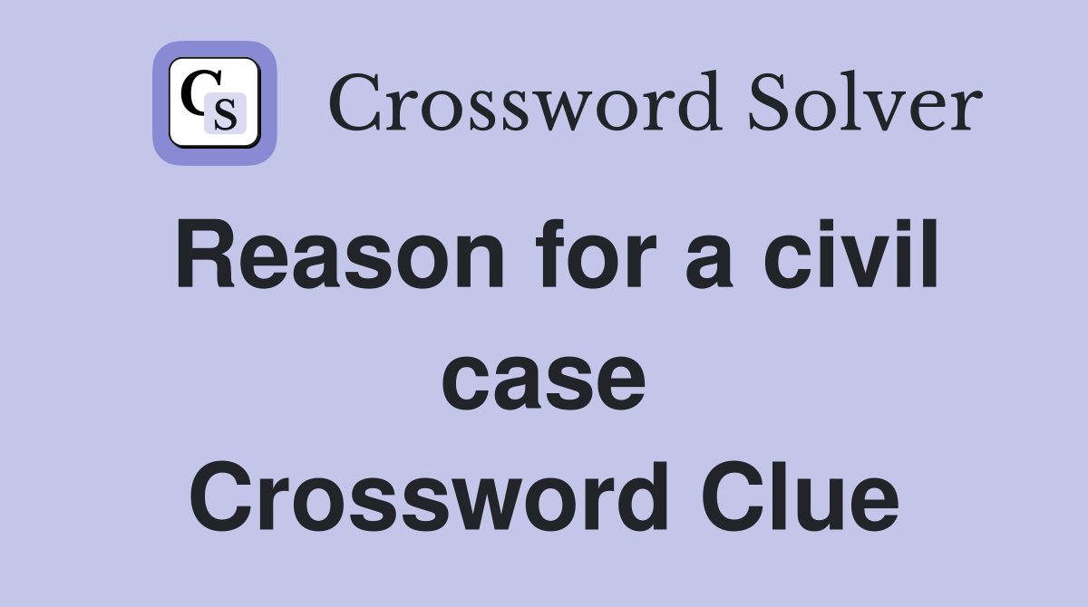 Reason for a civil case Crossword Clue