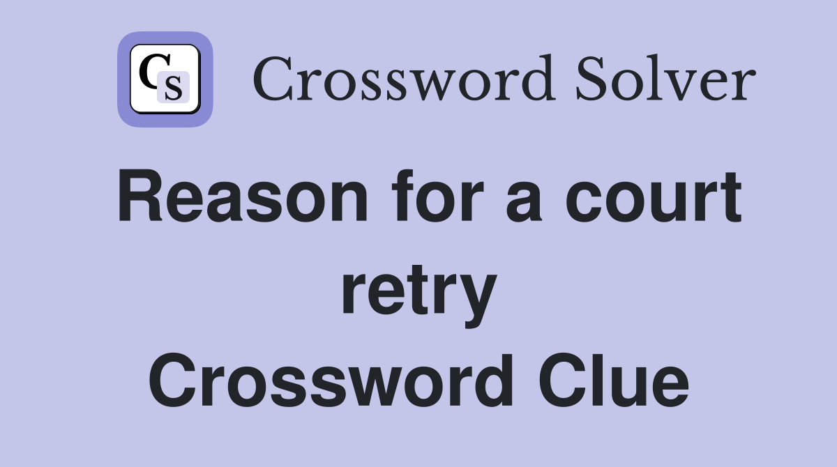 Reason for a court retry Crossword Clue