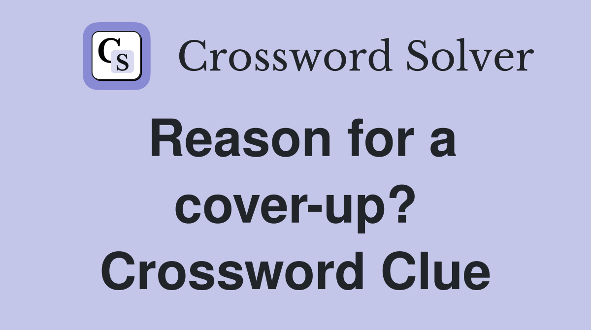 Reason for a cover-up? Crossword Clue