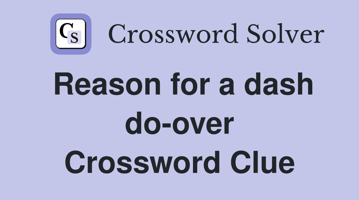 Reason for a dash do-over Crossword Clue