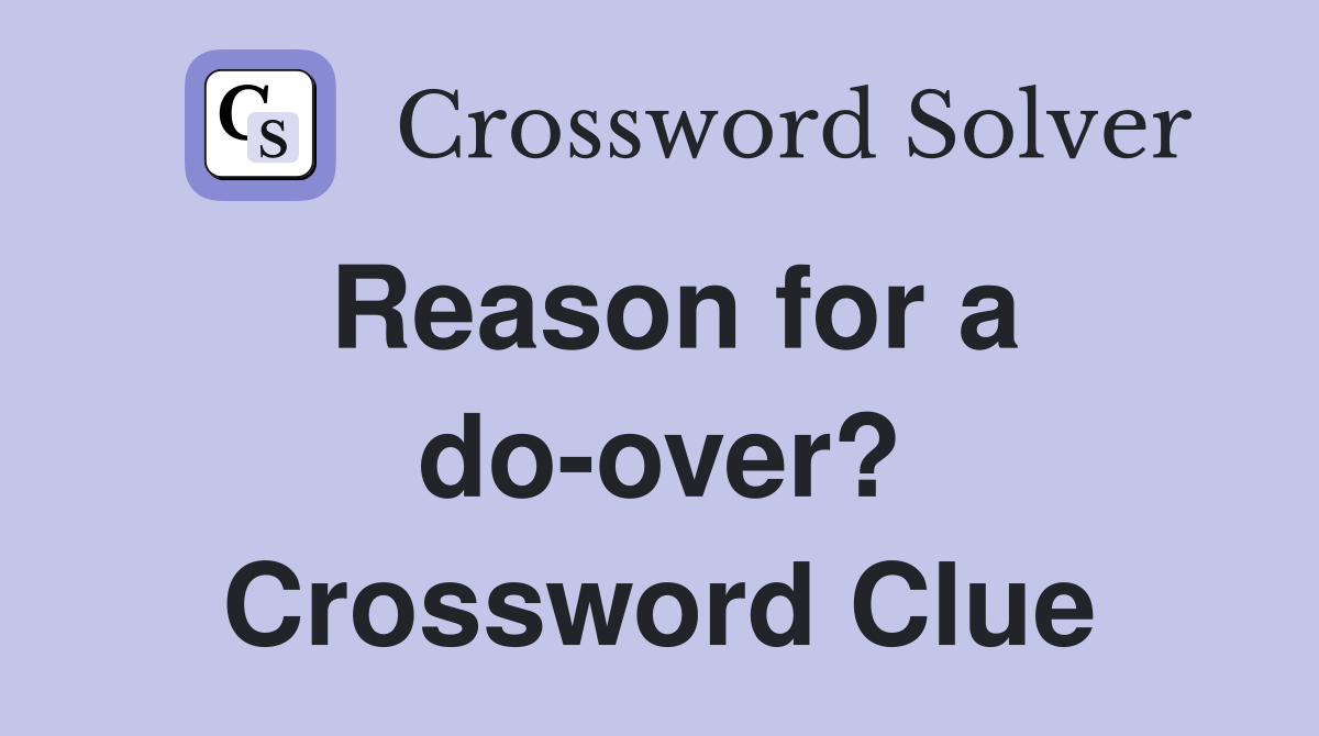 Reason for a do-over? Crossword Clue