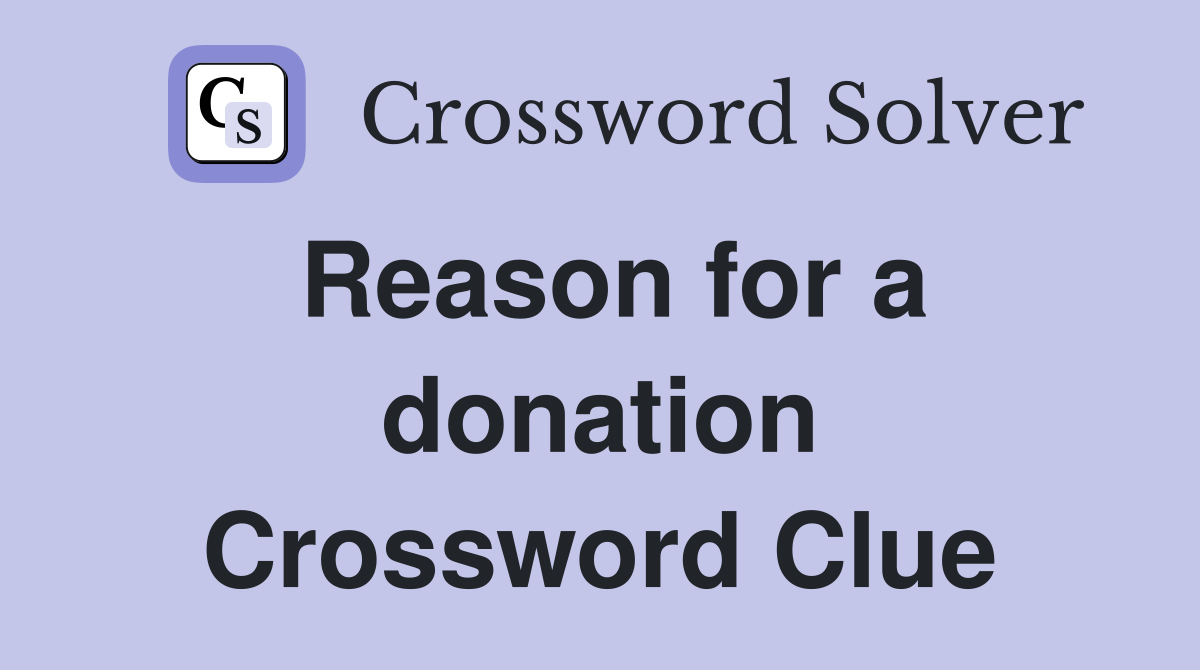 Reason for a donation Crossword Clue