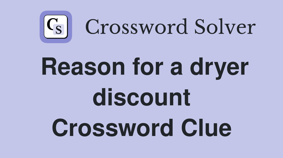 Reason for a dryer discount Crossword Clue