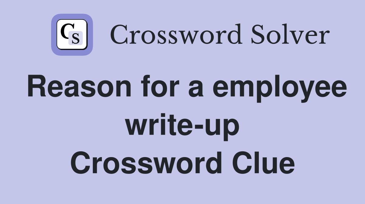 Reason for a employee write-up Crossword Clue