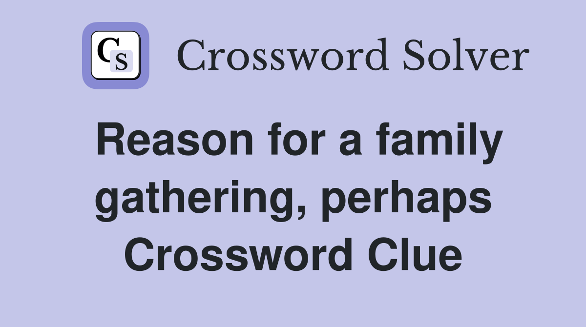 Reason for a family gathering, perhaps Crossword Clue
