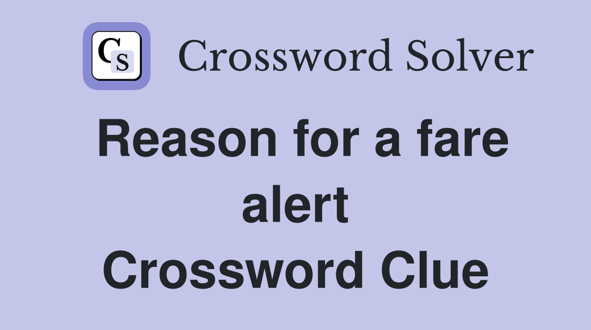 Reason for a fare alert Crossword Clue