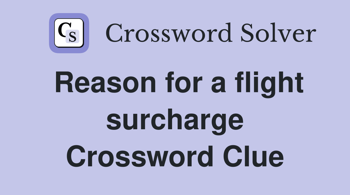 Reason for a flight surcharge Crossword Clue