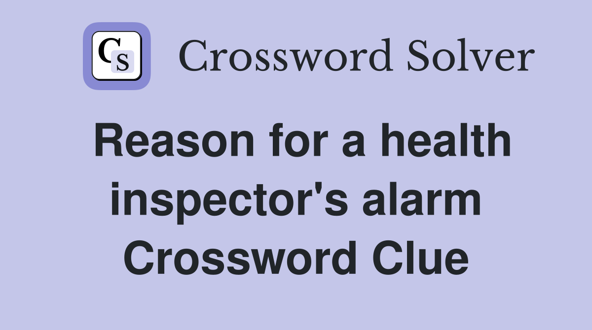 Reason for a health inspector's alarm Crossword Clue