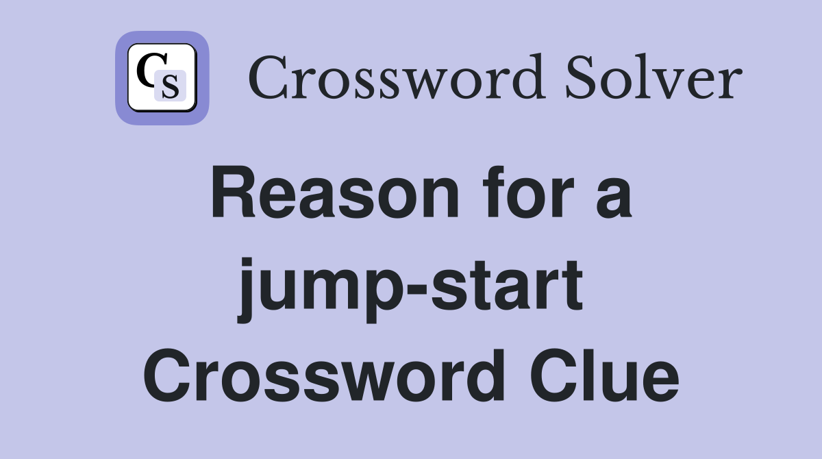 Reason for a jump-start Crossword Clue