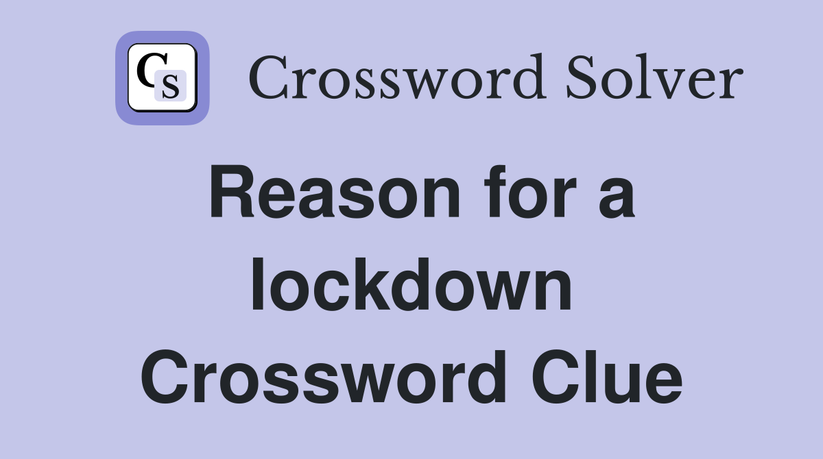 Reason for a lockdown Crossword Clue