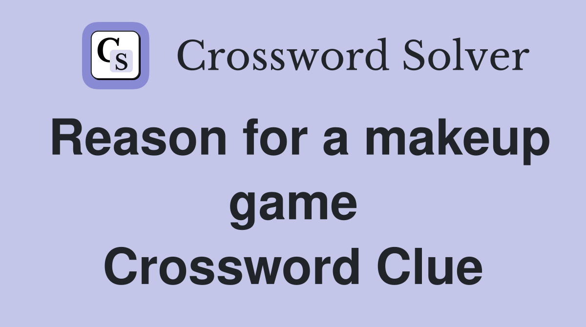 Reason for a makeup game Crossword Clue