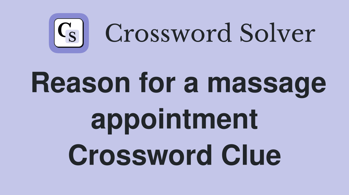 Reason for a massage appointment Crossword Clue