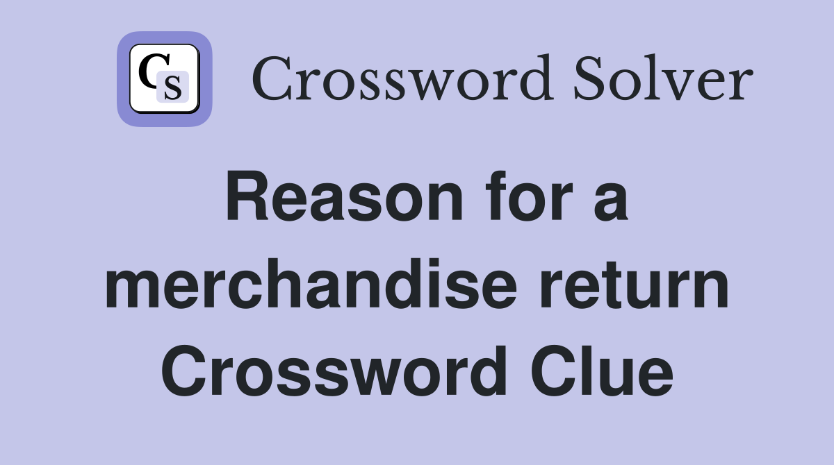 Reason for a merchandise return Crossword Clue