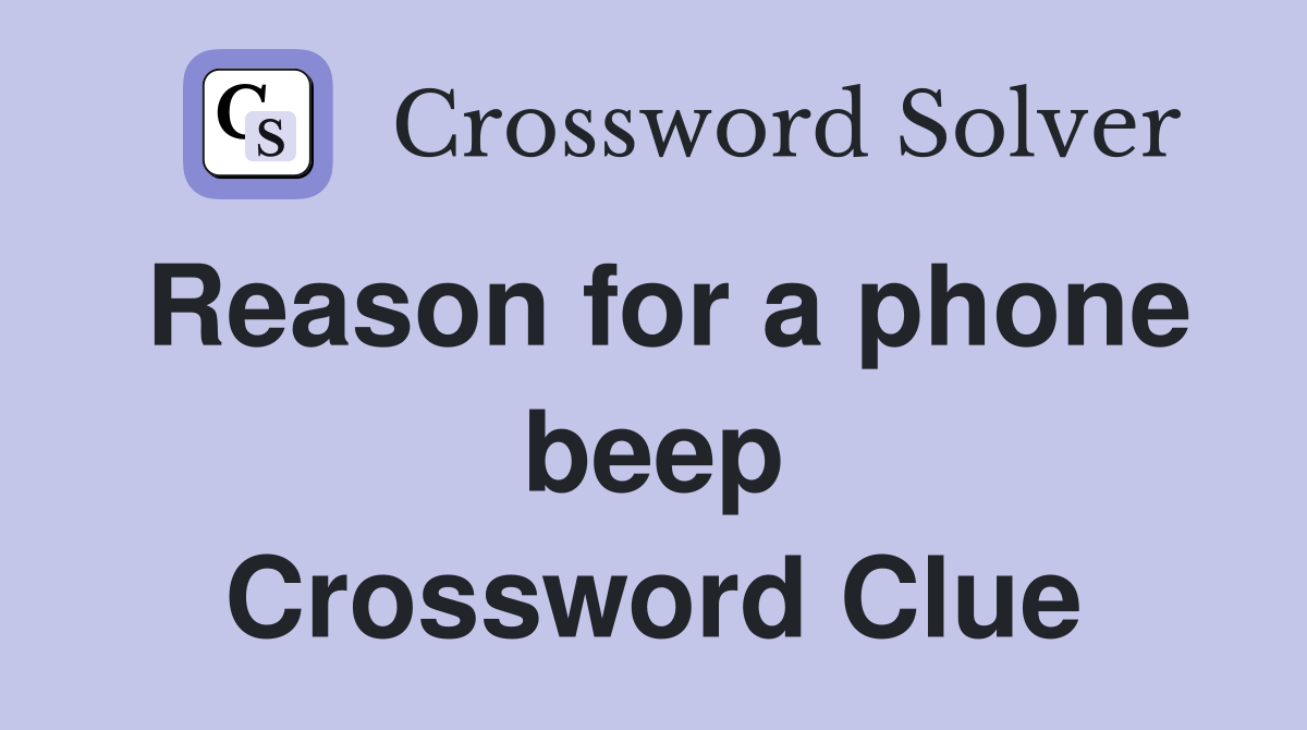 Reason for a phone beep Crossword Clue