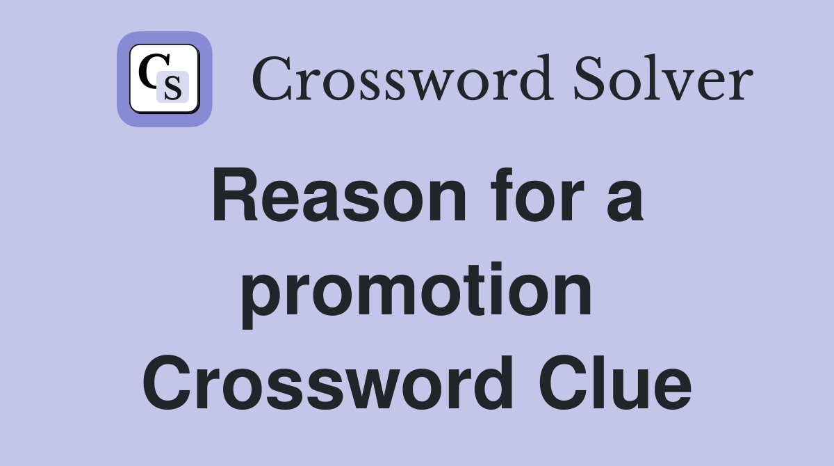 Reason for a promotion Crossword Clue