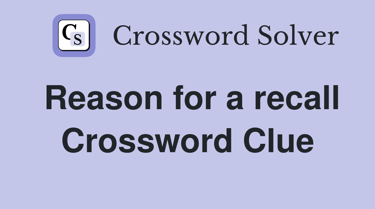 Reason for a recall Crossword Clue