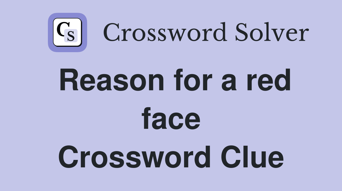 Reason for a red face Crossword Clue