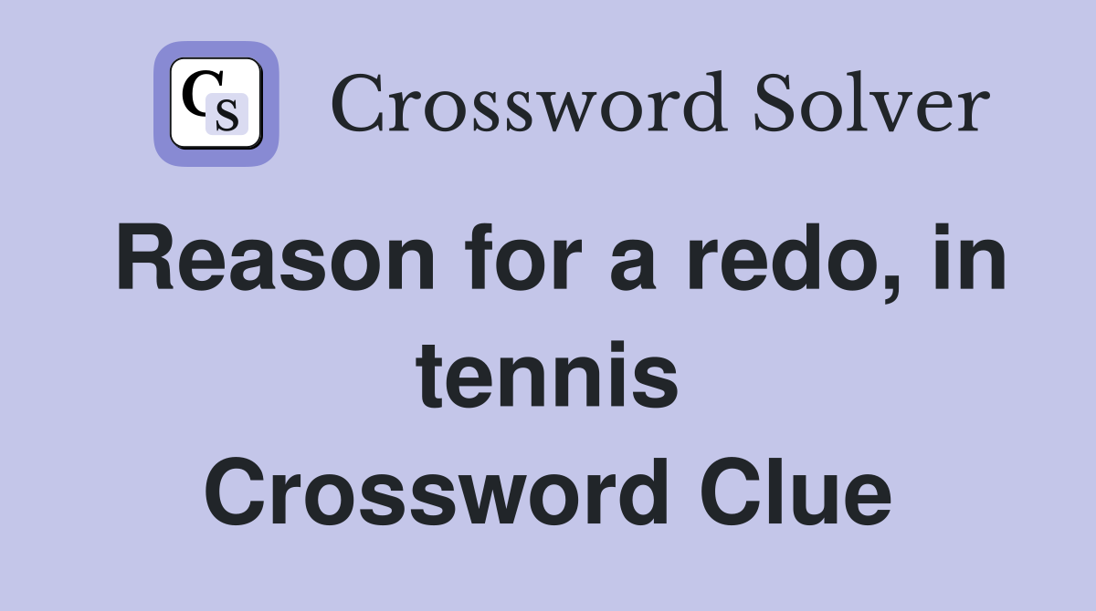 Reason for a redo, in tennis Crossword Clue