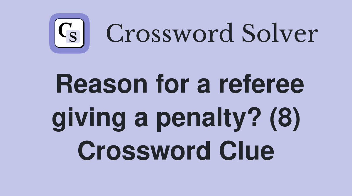 Reason for a referee giving a penalty? (8) Crossword Clue