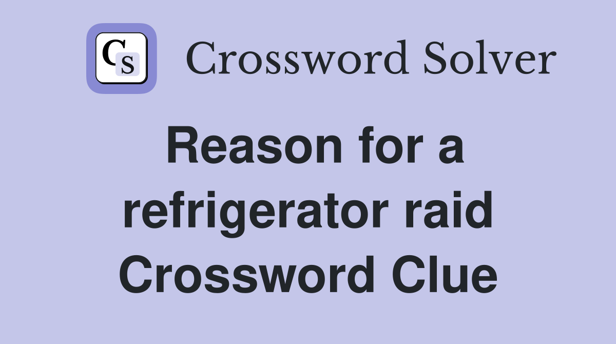 Reason for a refrigerator raid Crossword Clue
